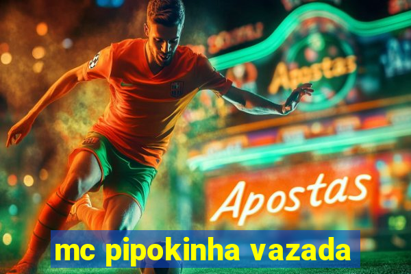 mc pipokinha vazada